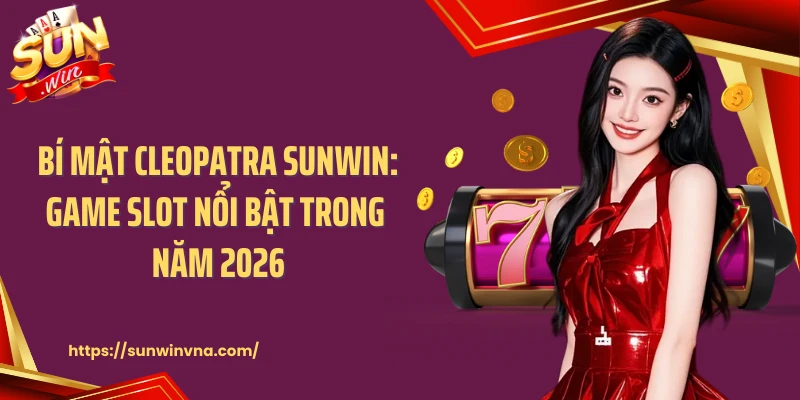 Bí Mật Cleopatra Sunwin: Game Slot Nổi Bật Trong Năm 2026