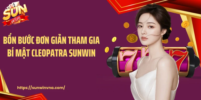 Bốn bước đơn giản tham gia bí mật Cleopatra Sunwin