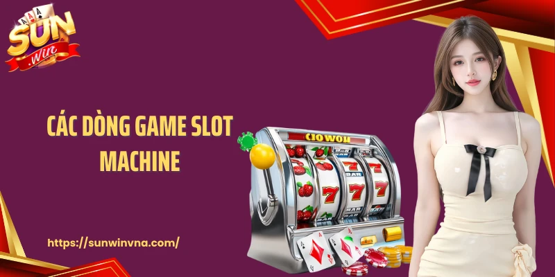 Các dòng game Slot machine