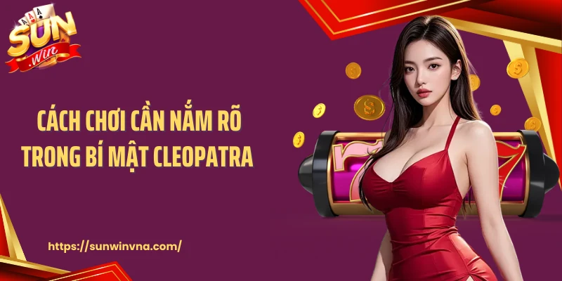 Cách chơi cần nắm rõ trong bí mật Cleopatra 