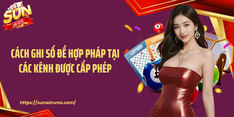 Cách ghi số đề hợp pháp tại các kênh được cấp phép