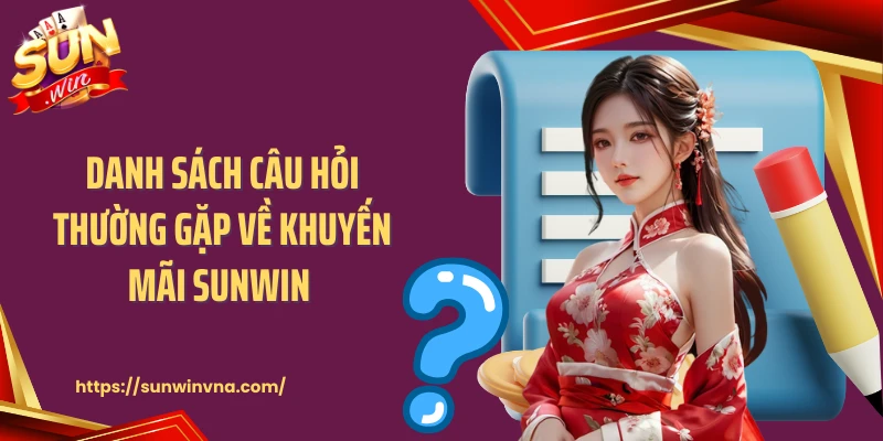 Danh sách câu hỏi thường gặp về khuyến mãi Sunwin 