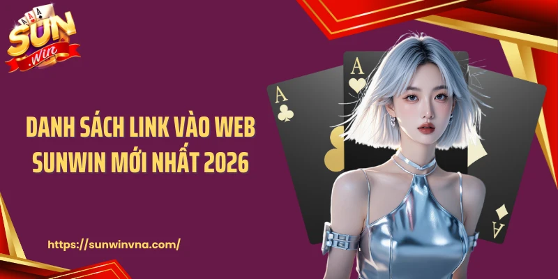 Danh sách link vào web SUNWIN mới nhất 2026