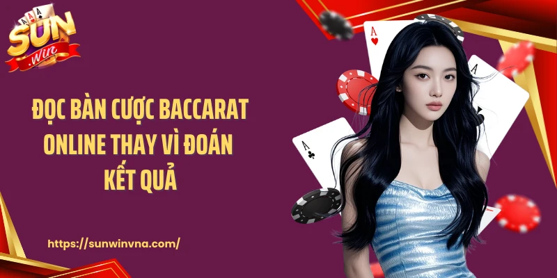 Đọc bàn cược baccarat online thay vì đoán kết quả