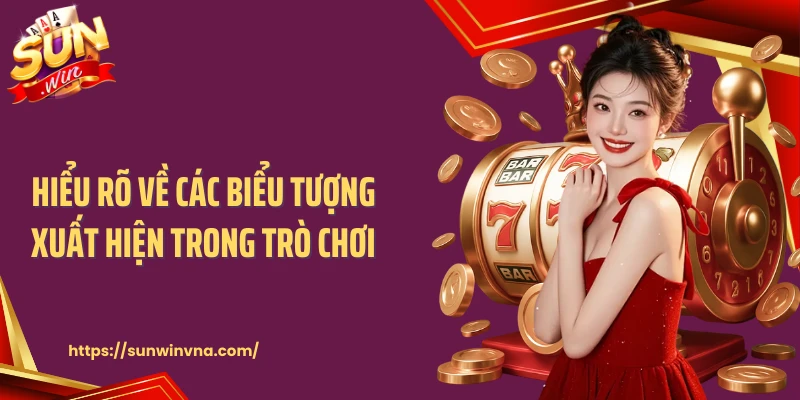 Hiểu rõ về các biểu tượng xuất hiện trong trò chơi 