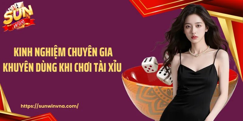 Kinh nghiệm chuyên gia khuyên dùng khi chơi tài xỉu 