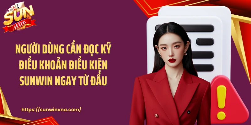 Người dùng cần đọc kỹ điều khoản điều kiện Sunwin ngay từ đầu