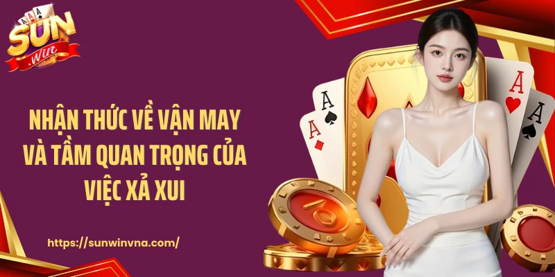 Nhận thức về vận may và tầm quan trọng của việc xả xui