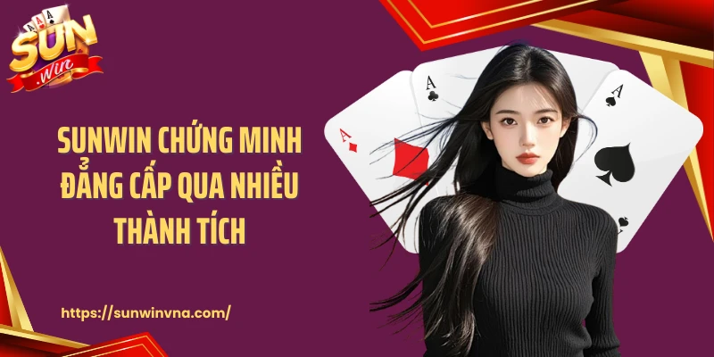 SUNWIN chứng minh đẳng cấp qua nhiều thành tích