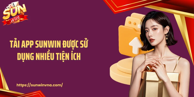 Tải app SUNWIN được sử dụng nhiều tiện ích