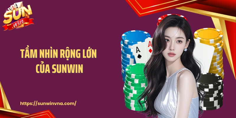 Tầm nhìn rộng lớn của SUNWIN