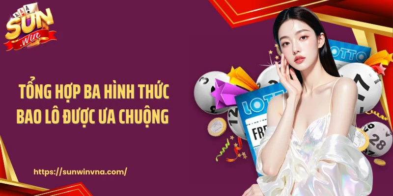 Tổng hợp ba hình thức bao lô được ưa chuộng 