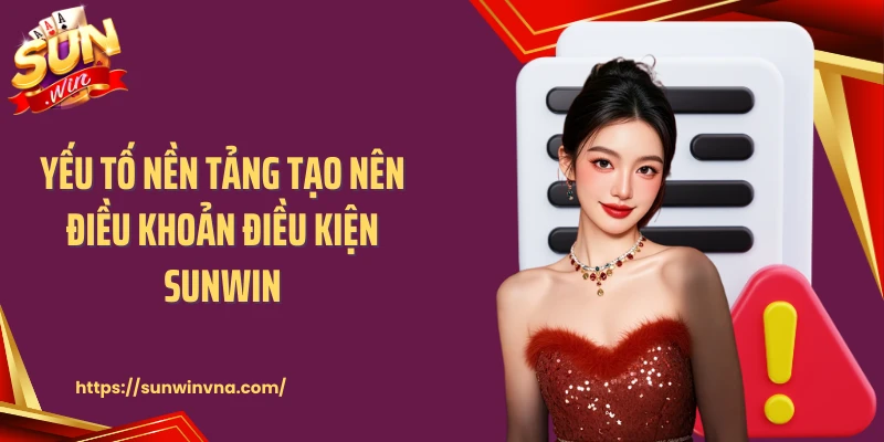 Yếu tố nền tảng tạo nên điều khoản điều kiện Sunwin